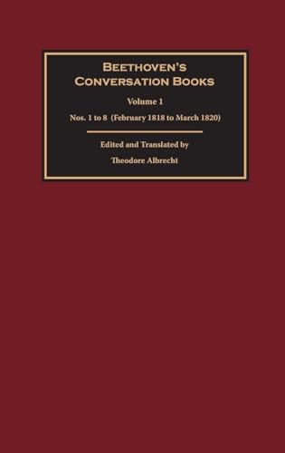 Beethoven's Conversation Books Volume 1: Nos. 1 to 8 (February 1818 to March 1820)