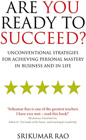 Are You Ready to Succeed?: Unconventional strategies for achieving personal mastery in business and by Srikumar Rao (2007) Paperback