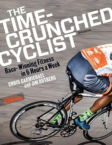 The Time-Crunched Cyclist: Race-Winning Fitness in 6 Hours a Week, 3rd ed.: Race-Winning Fitness in 6 Hours a Week, 3rd Ed. (The Time-Crunched Athlete)