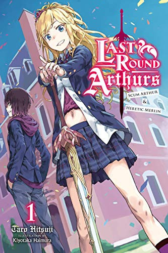 Last Round Arthurs, Vol. 1 (light novel): Scum Arthur & Heretic Merlin (Volume 1)