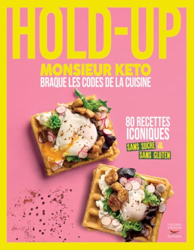 Hold-up - Monsieur keto braque les codes de la cuisine: 80 recettes iconiques sans sucre & sans gluten
