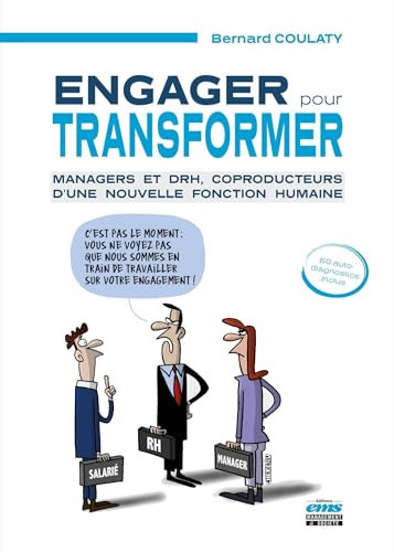 Engager pour transformer: Managers et DRH, coproducteurs d'une nouvelle fonction humaine