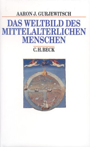 Das Weltbild des mittelalterlichen Menschen (Beck's Historische Bibliothek)