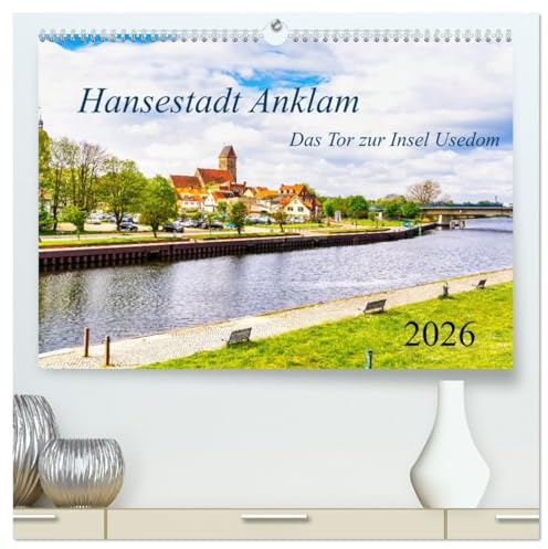Hansestadt Anklam. Das Tor zur Insel Usedom (hochwertiger Premium Wandkalender 2026 DIN A2 quer), Kunstdruck in Hochglanz: Die schöne Kleinstadt liegt ... zur Insel Usedom bezeichnet. (CALVENDO Orte)