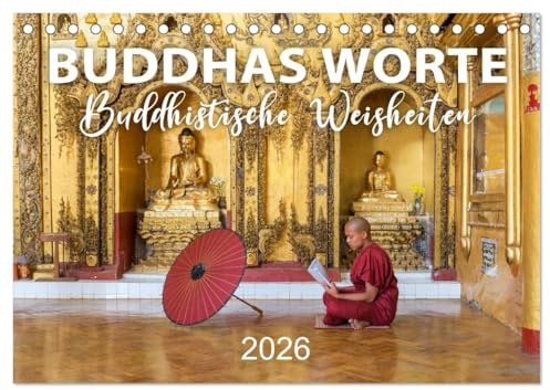 BUDDHAS WORTE - Buddhistische Weisheiten (Tischkalender 2026 DIN A5 quer), CALVENDO Monatskalender: Gedanken, Zitate und Sprüche von Buddha (CALVENDO Glaube)