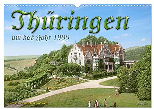 Thüringen um das Jahr 1900 – Fotos neu restauriert und detailcoloriert. (Wandkalender 2026 DIN A3 quer), CALVENDO Monatskalender: Das schöne Thüringen ... Farben zu neuem Leben. (CALVENDO Orte)