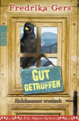 Gut getroffen: Ein Alpen-Krimi (Holzhammer ermittelt, Band 3)