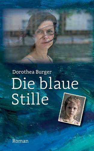 Die blaue Stille: Roman | Eine Frau, zwei Männer und das Trauma einer Kinderverschickung. Ein Roman, der unter die Haut geht.
