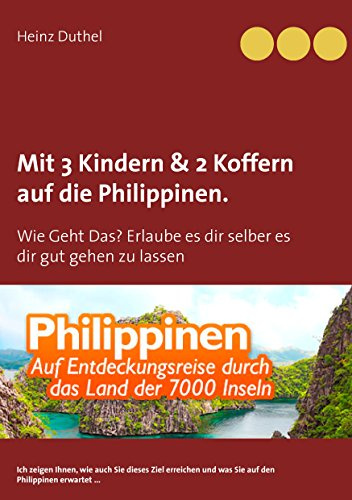Mit Einfach-Ticket, 3 Kindern & 2 Koffern auf die Philippinen.: Wie Geht Das? Erlaube es dir selber es dir gut gehen zu lassen