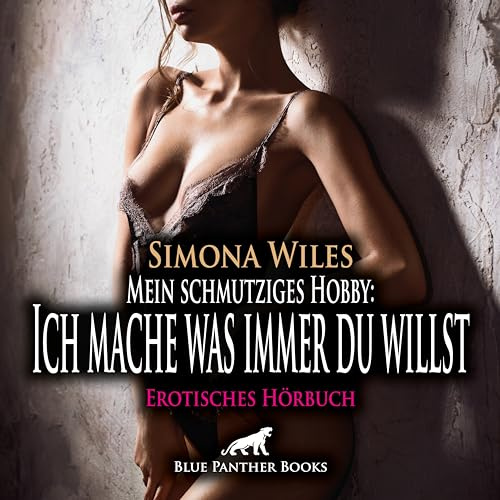 Mein schmutziges Hobby: Ich mache was immer du willst | Erotik Audio Story | Erotisches Hörbuch Audio CD: Scharfer Strip vor der Kamera ...
