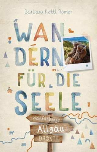 Allgäu. Wandern für die Seele: Einfach draußen sein – Natur pur erleben, die Seele spüren und inspirierende Wanderungen entdecken | Inkl. GPS-Daten als Download
