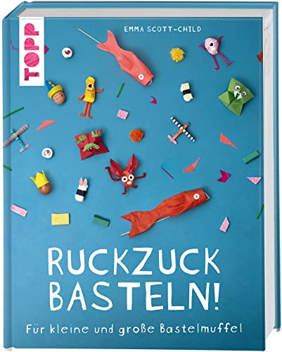 Ruckzuck Basteln: Für kleine und große Bastelmuffel