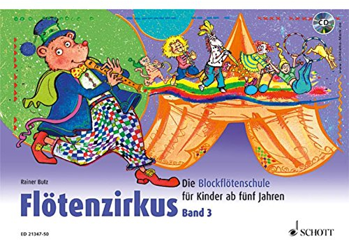 Flötenzirkus: Die Blockflötenschule für Kinder ab fünf Jahren. Band 3. Sopran-Blockflöte. Ausgabe mit CD.