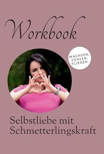 Workbook - Selbstliebe mit Schmetterlingskraft: Reflexionen, Mini-Rituale & Übungen für mehr Selbstwert, Achtsamkeit und inneres Wachstum