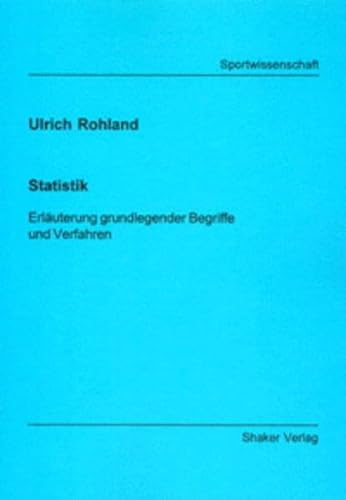 Statistik - Erläuterung grundlegender Begriffe und Verfahren (Skripte im Shaker Verlag)