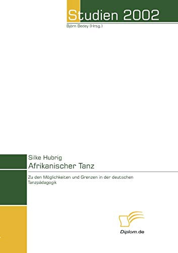 Afrikanischer Tanz. Möglichkeiten und Grenzen der deutschen Tanzpädagogik