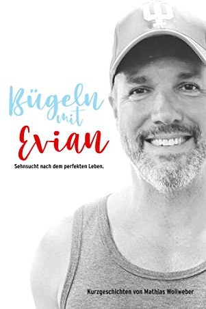 Bügeln mit Evian: Sehnsucht nach dem perfekten Leben