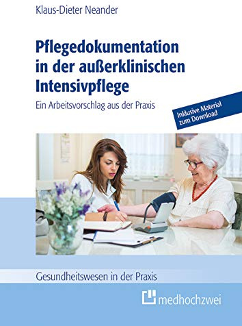 Pflegedokumentation in der außerklinischen Intensivpflege (Gesundheitswesen in der Praxis). Ein Arbeitsvorschlag aus der Praxis