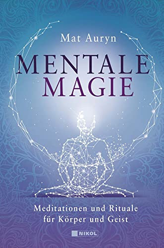 Mentale Magie: Meditationen und Rituale für Körper und Geist