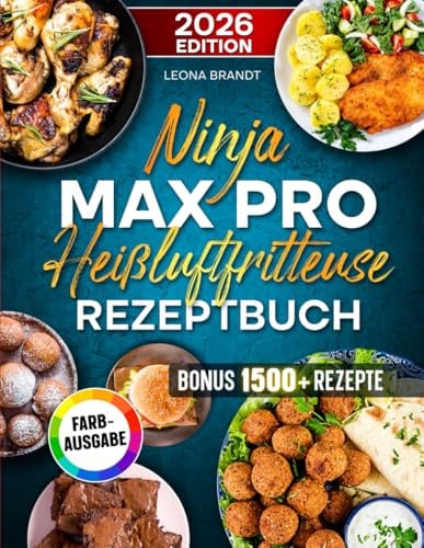 Ninja MAX PRO Heißluftfritteuse Rezeptbuch: Mit vielen leckeren und einfachen Ninja Airfryer Rezepten | ideal für Familien | Inkl. Saucen & Bonus