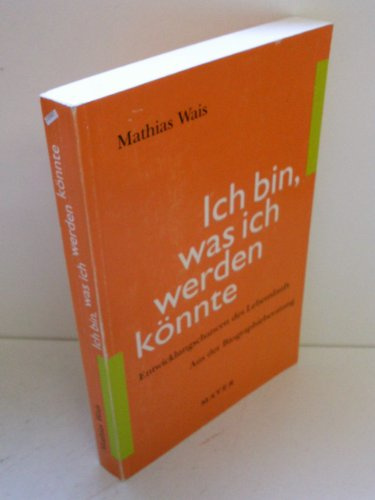 Ich bin, was ich werden könnte: Entwicklungschancen des Lebenslaufs. Aus der Biographieberatung.
