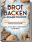 Brot backen im Römer Tontopf: Die leckersten und abwechslungsreichsten Brotrezepte für den Tontopf | inkl. Snack-Brote, Spezialbrote & süße Brote