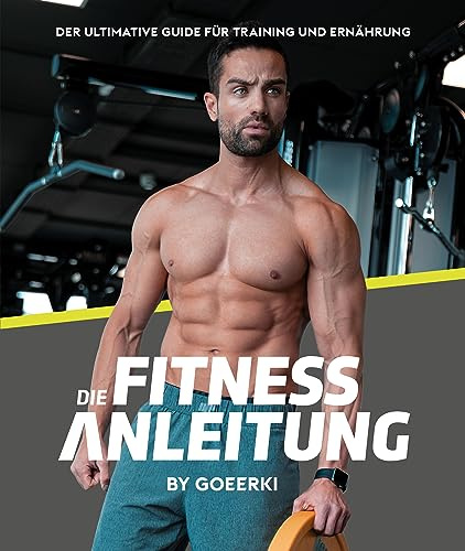 Die Fitnessanleitung Training & Ernährung für Muskelaufbau in einem Buch | Rezepte, Übungen, Trainingspläne | Fitnessbuch für Einsteiger, ... Guide: by Christoph Gehrke (Goeerki)