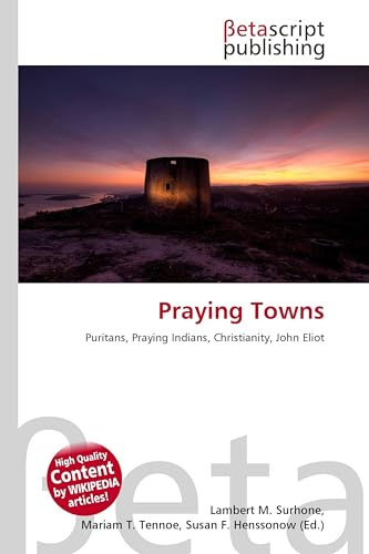 Praying Towns: Puritans, Praying Indians, Christianity, John Eliot