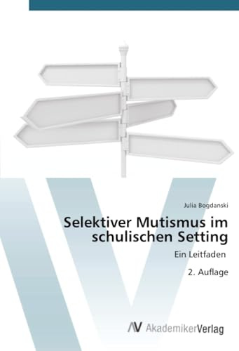 Selektiver Mutismus im schulischen Setting: Ein Leitfaden 2. Auflage