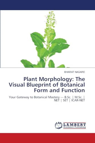 Plant Morphology: The Visual Blueprint of Botanical Form and Function: Your Gateway to Botanical Mastery — B.Sc. | M.Sc. | NET | SET | ICAR-NET