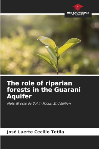 The role of riparian forests in the Guarani Aquifer: Mato Grosso do Sul in Focus. 2nd Edition