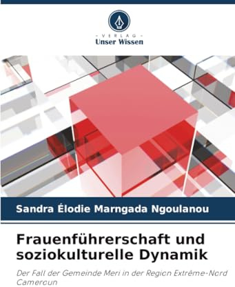 Frauenführerschaft und soziokulturelle Dynamik: Der Fall der Gemeinde Meri in der Region Extrême-Nord Cameroun