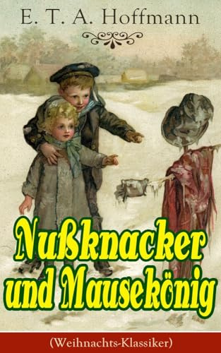 Nußknacker und Mausekönig (Weihnachts-Klassiker): Ein spannendes Kunstmärchen von dem Meister der schwarzen Romantik: Ein Spannendes Kunstmärchen Von Dem Meister Der Schwarzen Romantik