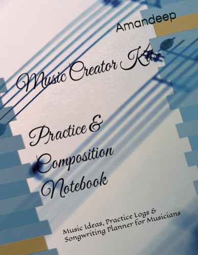 Music Creator Kit – Practice & Composition Notebook: Music Ideas, Practice Logs & Songwriting Planner for Musicians