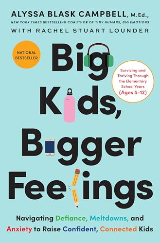 Big Kids, Bigger Feelings: Navigating Defiance, Meltdowns, and Anxiety to Raise Confident, Connected Kids – The National Bestseller on the CEP Method