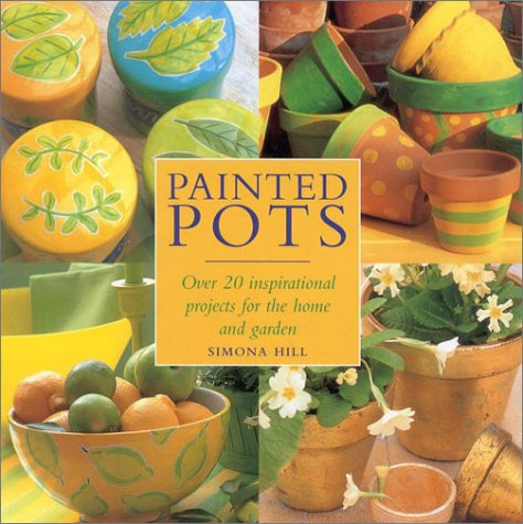Painted Pots: Over 20 Inspirational Pots for the Home and Garden