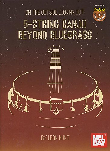 LEON HUNT: ON THE OUTSIDE LOOKING OUT - 5-STRING BANJO BEYOND BLUEGRASS +DVD