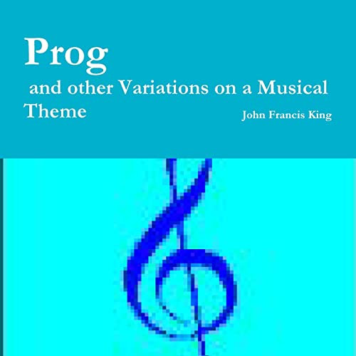 Prog and other Variations on a Musical Theme: And Other Dramatic Variations on a Musical Theme