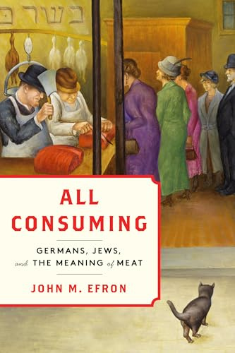 All Consuming: Germans, Jews, and the Meaning of Meat (Stanford Studies in Jewish History and Culture)