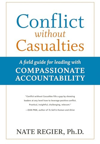 Conflict without Casualties: A Field Guide for Leading with Compassionate Accountability (AGENCY/DISTRIBUTED)