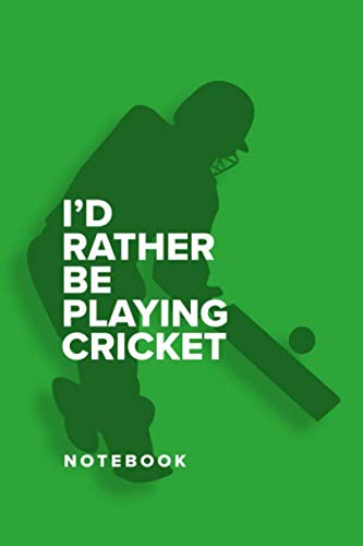 I’d Rather Be Playing Cricket - Notebook: Blank College Ruled Gift Journal (Cricketer Gift, Band 7)