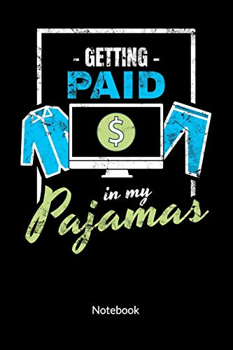 Getting paid in my pajamas. Notebook: Home Office Notebook and Journal as home office gifts, ruled 6x9.