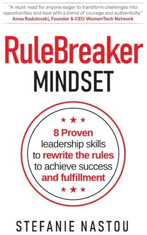 RuleBreaker Mindset: 8 Proven leadership skills to rewrite the rules to achieve success and fulfillment