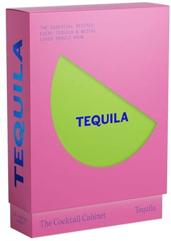 The Cocktail Cabinet: Tequila: The Essential Drinks Every Tequila & Mezcal Lover Should Know
