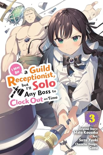 I May Be a Guild Receptionist, but I’ll Solo Any Boss to Clock Out on Time, Vol. 3 (manga): Volume 3 (MAY BE GUILD RECEPTIONIST BUT CLOCK OUT ON TIME GN)