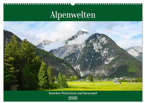 Alpenwelten-Zwischen Wetterstein und Karwendel (Wandkalender 2026 DIN A2 quer), CALVENDO Monatskalender: Naturmotive aus der Alpenregion Mittenwald und Tirol (CALVENDO Natur)