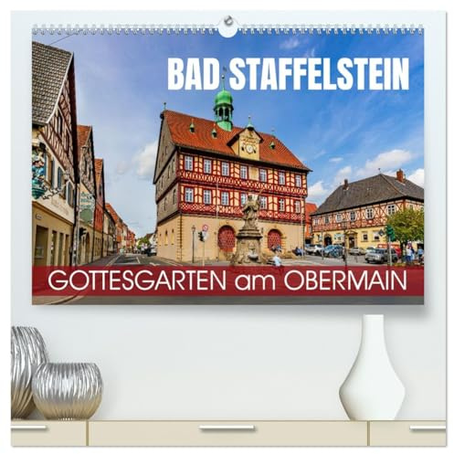 Bad Staffelstein - Gottesgarten am Obermain (hochwertiger Premium Wandkalender 2026 DIN A2 quer), Kunstdruck in Hochglanz: Der Gottesgarten an der Bayerischen Porzellanstraße (CALVENDO Orte)