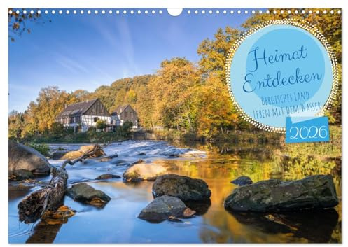 Heimat Entdecken - Bergisches Land, Leben mit dem Wasser (Wandkalender 2026 DIN A3 quer), CALVENDO Monatskalender: Der Wasserreichtum bestimmt das ... einzigartige Naturräume. (CALVENDO Orte)