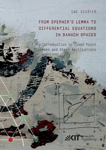 From Sperner's Lemma to Differential Equations in Banach Spaces : An Introduction to Fixed Point Theorems and their Applications