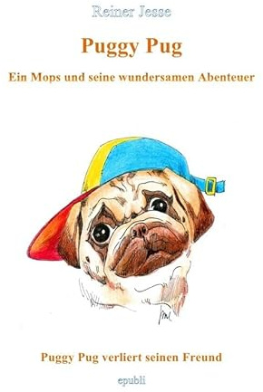 Puggy Pug verliert seinen Freund: Ein Mops und seine wundersamen Abenteuer